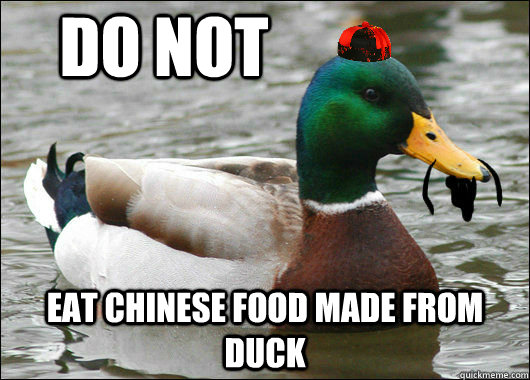 do not eat chinese food made from duck - Advice Mallard