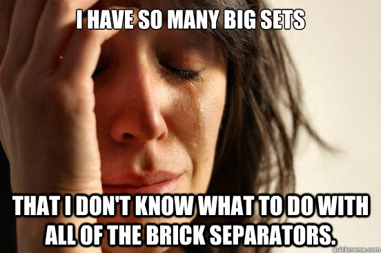 i have so many big sets that i dont know what to do with al - First World Problems
