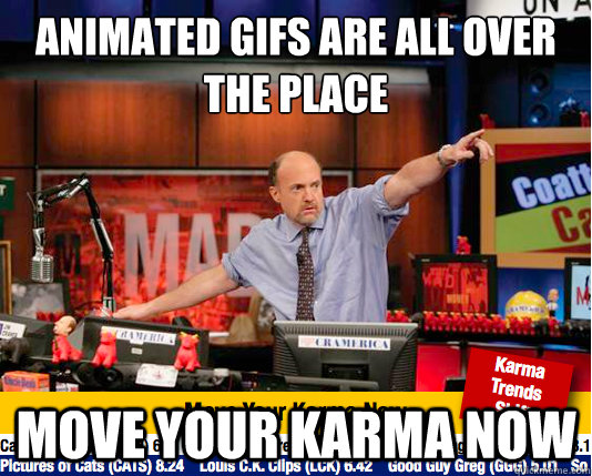 animated gifs are all over the place move your karma now - move your karma now