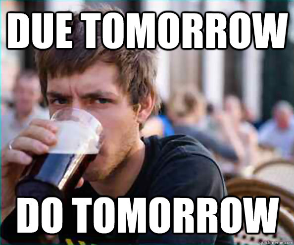 due tomorrow do tomorrow - Lazy College Senior