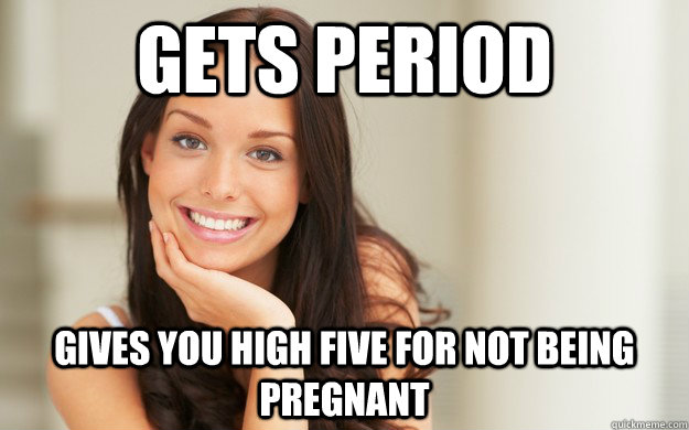 gets period gives you high five for not being pregnant - Good Girl Gina