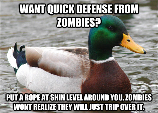 want quick defense from zombies put a rope at shin level ar - Actual Advice Mallard