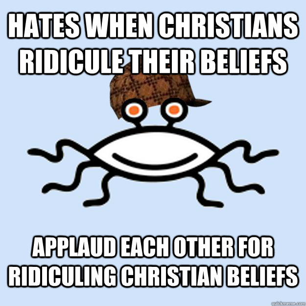 hates when christians ridicule their beliefs applaud each ot - Scumbag rAtheism