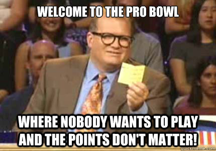 welcome to the pro bowl where nobody wants to play and the p - Whose Line