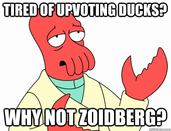 tired of upvoting ducks why not zoidberg - Why Not Zoidberg