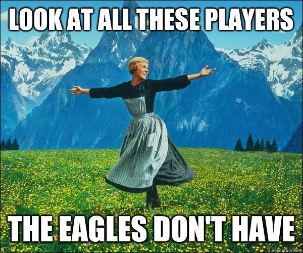 look at all these players The Eagles dont have - Look At All The Fucks I Give