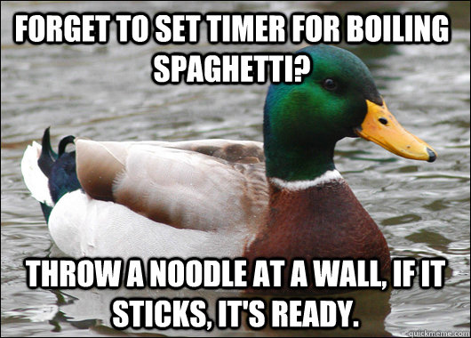 forget to set timer for boiling spaghetti throw a noodle at - Actual Advice Mallard