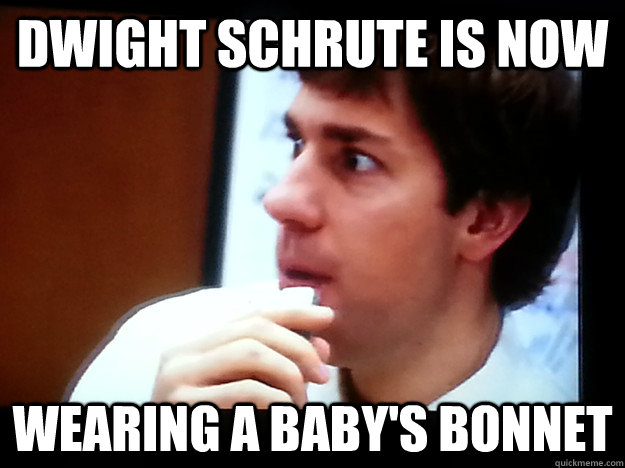 dwight schrute is now wearing a babys bonnet -
