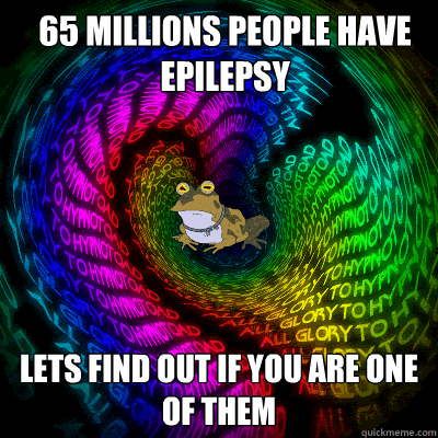 65 millions people have epilepsy lets find out if you are on -