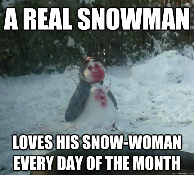 a real snowman loves his snowwoman every day of the month -