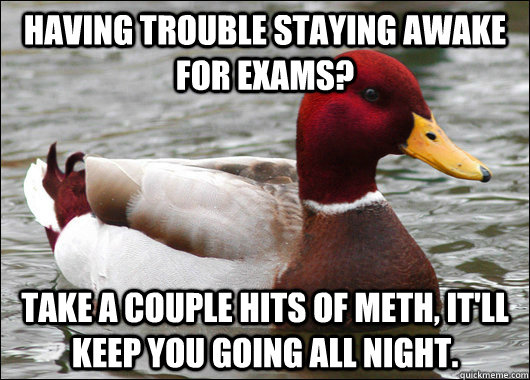 having trouble staying awake for exams take a couple hits o - Malicious Advice Mallard