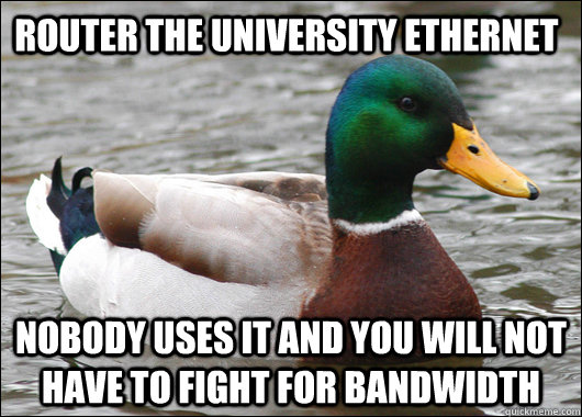 router the university ethernet nobody uses it and you will n - Actual Advice Mallard