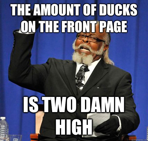 The amount of ducks on the front page Is two damn high - Jimmy McMillan