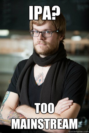 ipa too mainstream - Hipster Barista