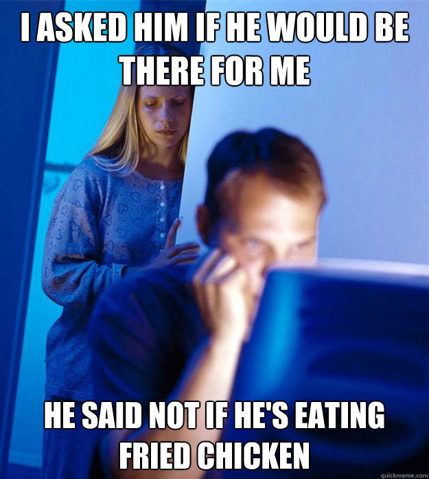 i asked him if he would be there for me he said not if hes - Redditors Wife