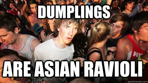 dumplings are asian ravioli - Sudden Clarity Clarence