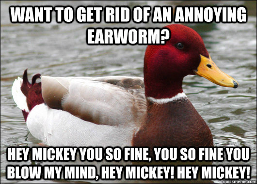 want to get rid of an annoying earworm hey mickey you so fi - Malicious Advice Mallard