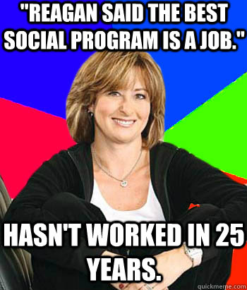 reagan said the best social program is a job hasnt worke - Sheltering Suburban Mom