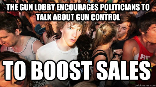 the gun lobby encourages politicians to talk about gun contr - Sudden Clarity Clarence