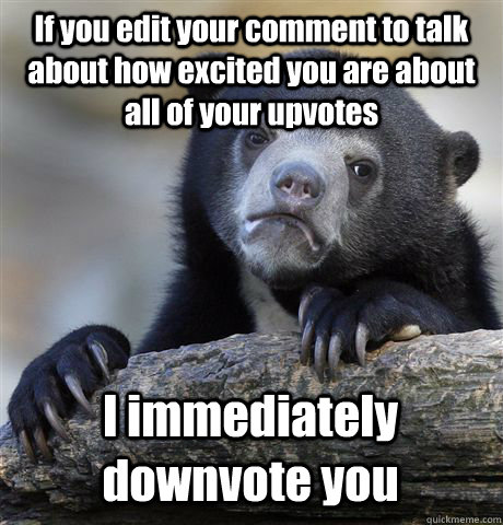 if you edit your comment to talk about how excited you are a - Confession Bear