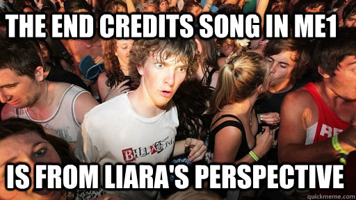 the end credits song in me1 is from liaras perspective - Sudden Clarity Clarence