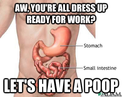 aw youre all dress up ready for work lets have a poop - Douchebag stomach