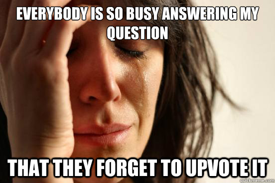 everybody is so busy answering my question that they forget - First World Problems
