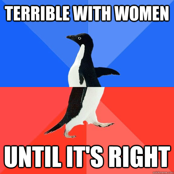 terrible with women until its right - Socially Awkward Awesome Penguin
