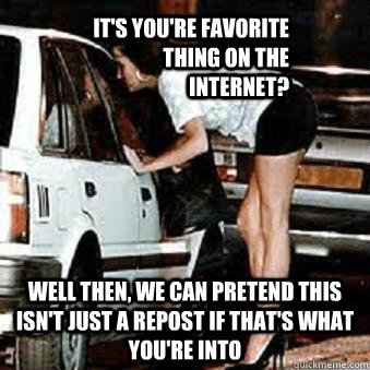 its youre favorite thing on the internet well then we ca - Straight Hooker