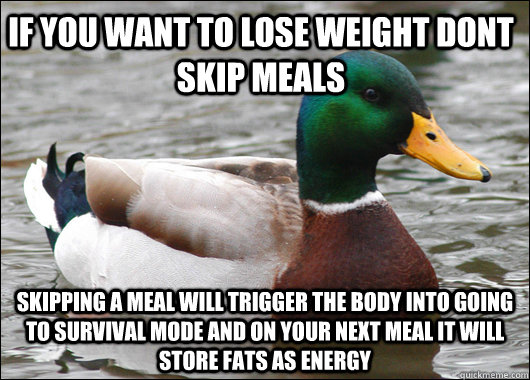 if you want to lose weight dont skip meals skipping a meal w - Actual Advice Mallard