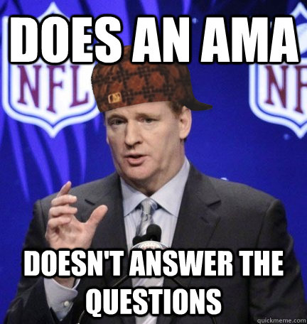 does an ama doesnt answer the questions - Scumbag Goodell