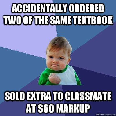 accidentally ordered two of the same textbook sold extra to - Success Kid