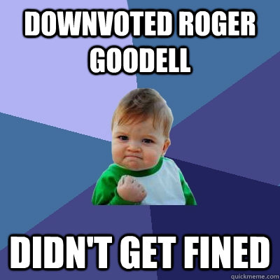 downvoted roger goodell didnt get fined - Success Kid