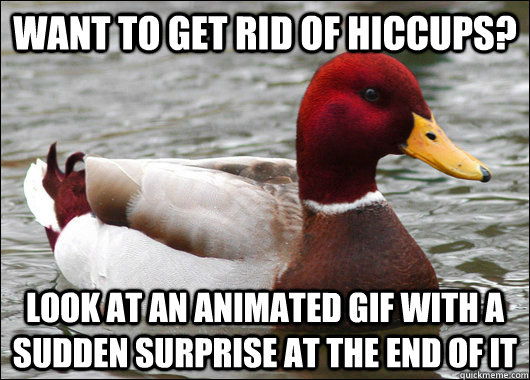 want to get rid of hiccups look at an animated gif with a s - Malicious Advice Mallard