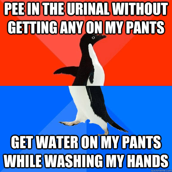 pee in the urinal without getting any on my pants get water - Socially Awesome Awkward Penguin