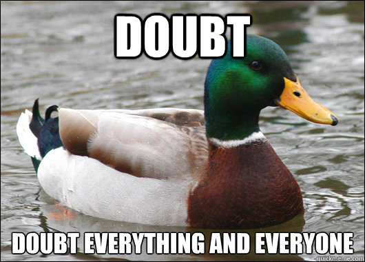 doubt doubt everything and everyone - Actual Advice Mallard