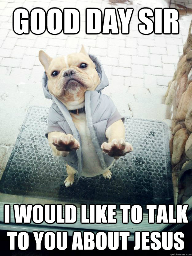 good day sir i would like to talk to you about jesus - Religious Dog