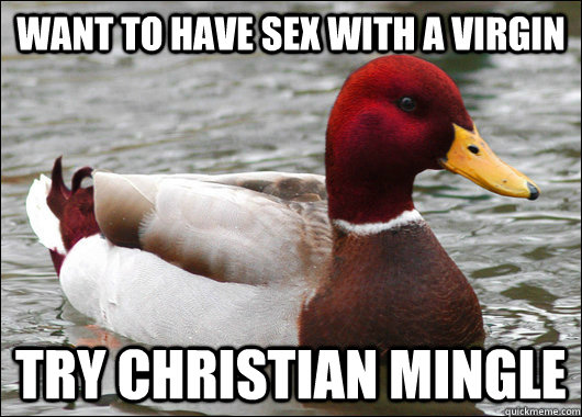 want to have sex with a virgin try christian mingle - Malicious Advice Mallard
