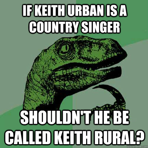 if keith urban is a country singer shouldnt he be called ke - Philosoraptor