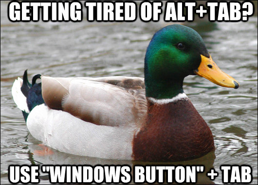 getting tired of alttab use windows button tab - Actual Advice Mallard