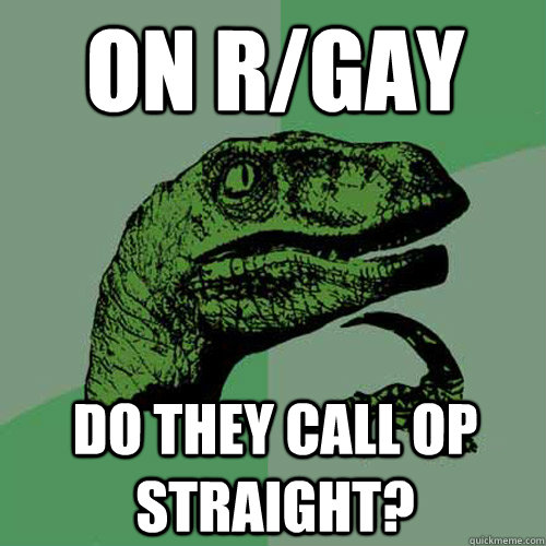 on rgay do they call op straight - Philosoraptor