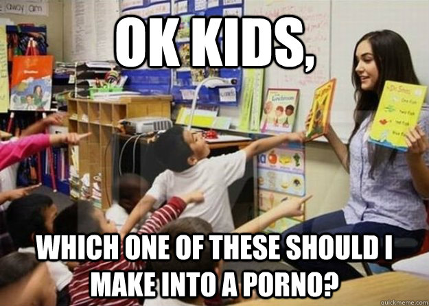 ok kids which one of these should i make into a porno - Porn Star Teacher