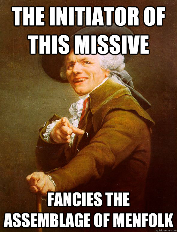 the initiator of this missive fancies the assemblage of menf - Joseph Ducreux