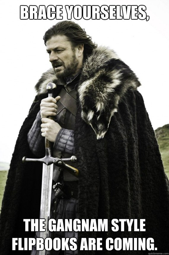 brace yourselves the gangnam style flipbooks are coming - Brace yourself