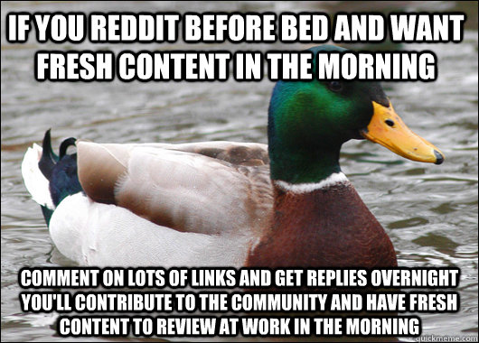if you reddit before bed and want fresh content in the morni - Actual Advice Mallard