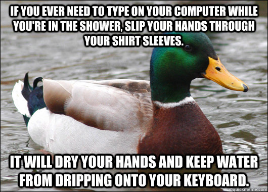 if you ever need to type on your computer while youre in th - Actual Advice Mallard