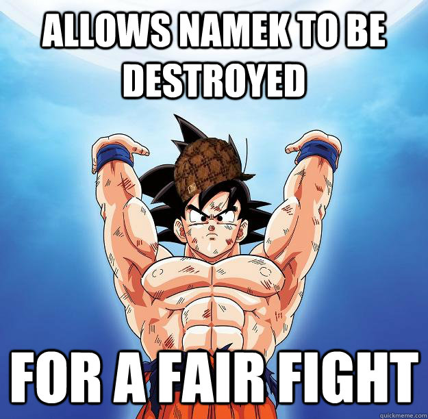 allows namek to be destroyed for a fair fight - Scumbag Goku