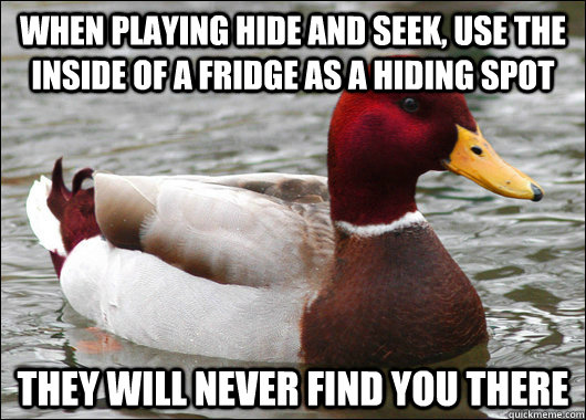 when playing hide and seek use the inside of a fridge as a - Malicious Advice Mallard