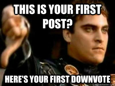 this is your first post heres your first downvote - Downvoting Roman
