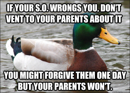 if your so wrongs you dont vent to your parents about it - Actual Advice Mallard